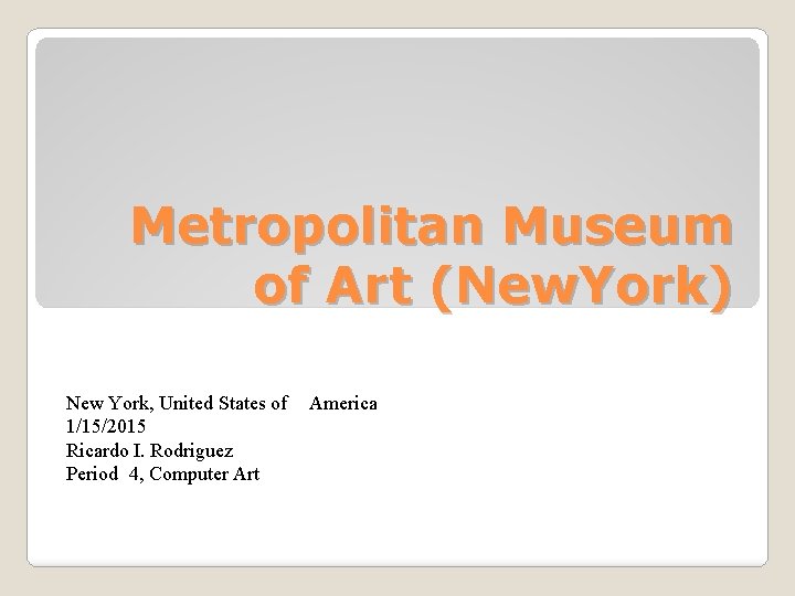 Metropolitan Museum of Art (New. York) New York, United States of 1/15/2015 Ricardo I.