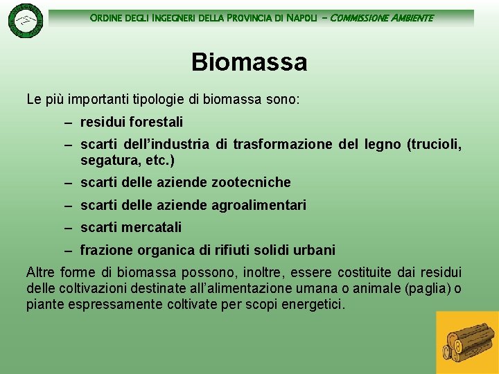 ORDINE DEGLI INGEGNERI DELLA PROVINCIA DI NAPOLI - COMMISSIONE AMBIENTE Biomassa Le più importanti