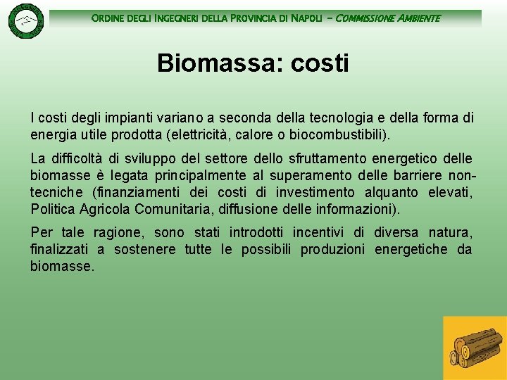 ORDINE DEGLI INGEGNERI DELLA PROVINCIA DI NAPOLI - COMMISSIONE AMBIENTE Biomassa: costi I costi