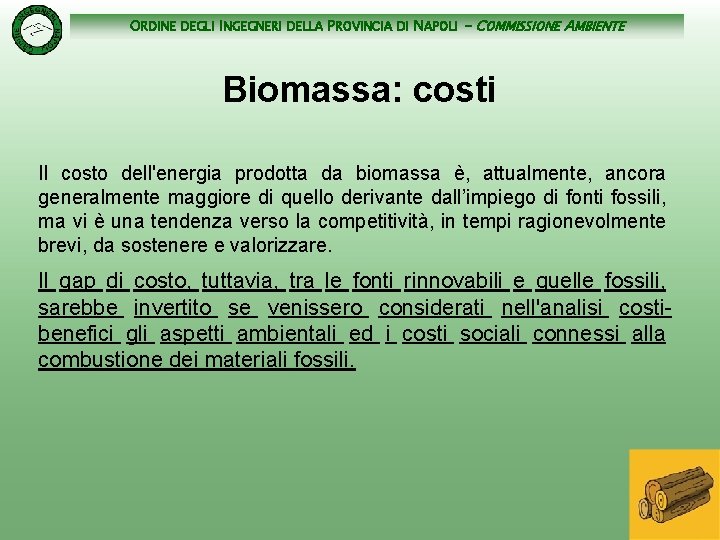 ORDINE DEGLI INGEGNERI DELLA PROVINCIA DI NAPOLI - COMMISSIONE AMBIENTE Biomassa: costi Il costo