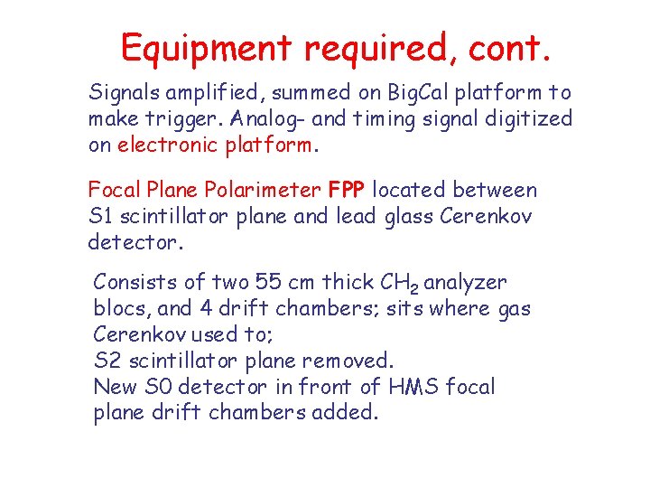 Equipment required, cont. Signals amplified, summed on Big. Cal platform to make trigger. Analog-