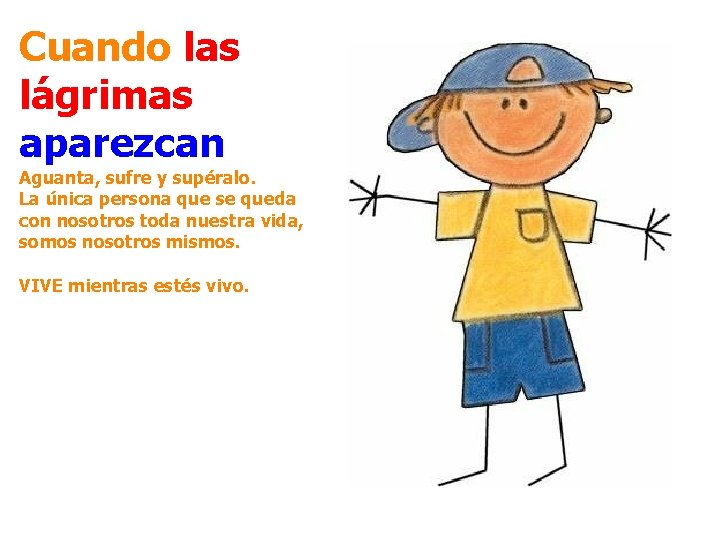 Cuando las lágrimas aparezcan Aguanta, sufre y supéralo. La única persona que se queda