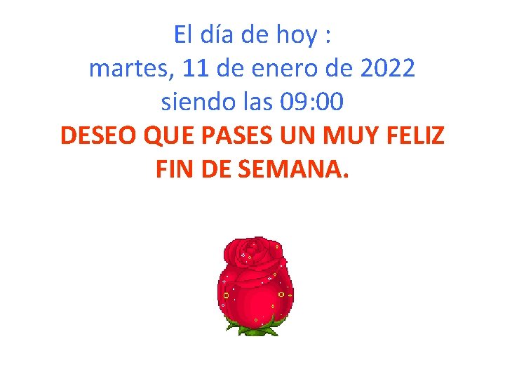 El día de hoy : martes, 11 de enero de 2022 siendo las 09:
