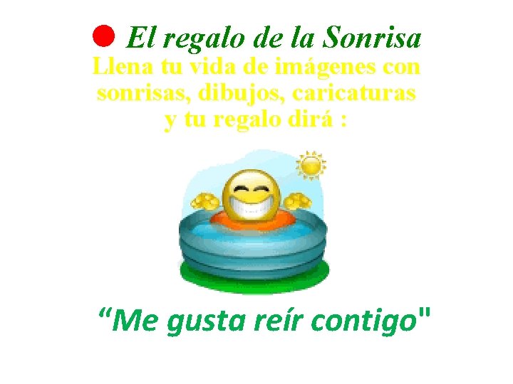  El regalo de la Sonrisa Llena tu vida de imágenes con sonrisas, dibujos,