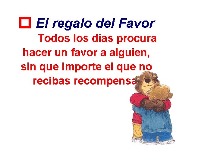  El regalo del Favor Todos los días procura hacer un favor a alguien,