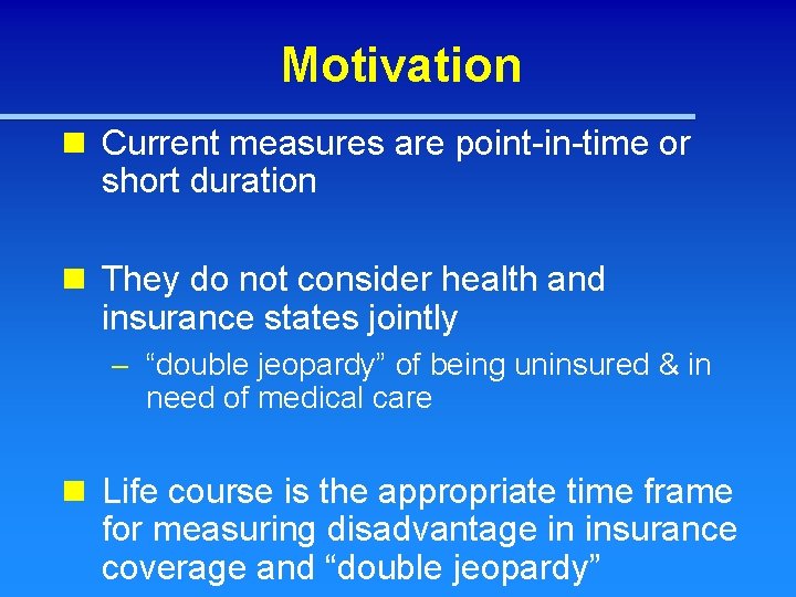 Motivation n Current measures are point-in-time or short duration n They do not consider