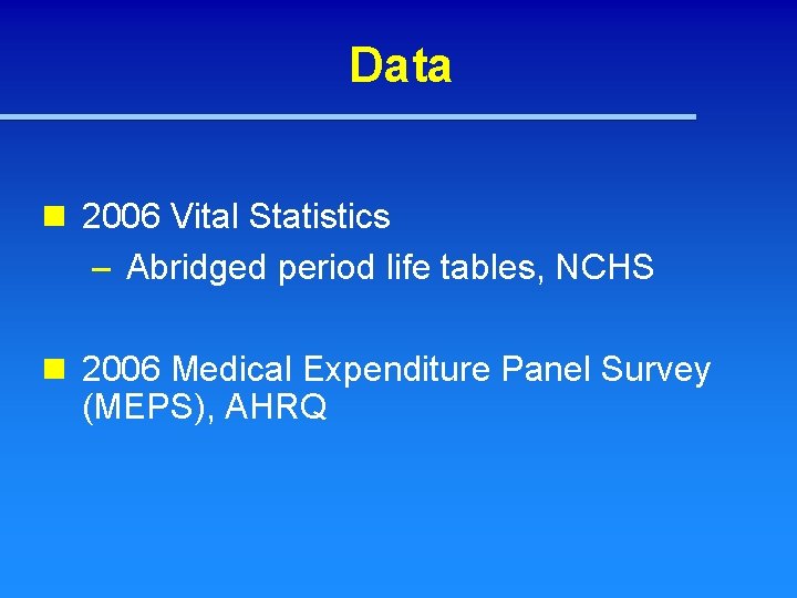 Data n 2006 Vital Statistics – Abridged period life tables, NCHS n 2006 Medical