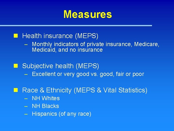 Measures n Health insurance (MEPS) – Monthly indicators of private insurance, Medicare, Medicaid, and