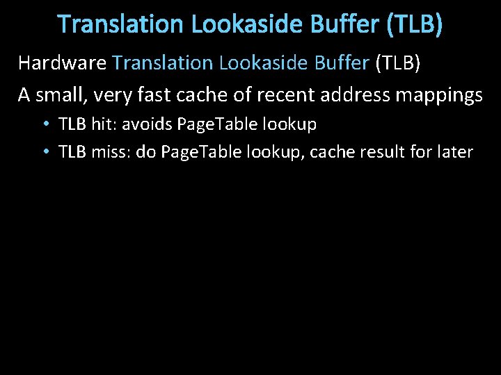 Translation Lookaside Buffer (TLB) Hardware Translation Lookaside Buffer (TLB) A small, very fast cache