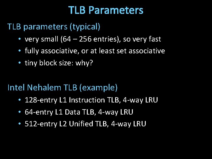 TLB Parameters TLB parameters (typical) • very small (64 – 256 entries), so very