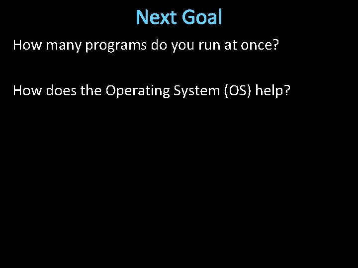 Next Goal How many programs do you run at once? How does the Operating