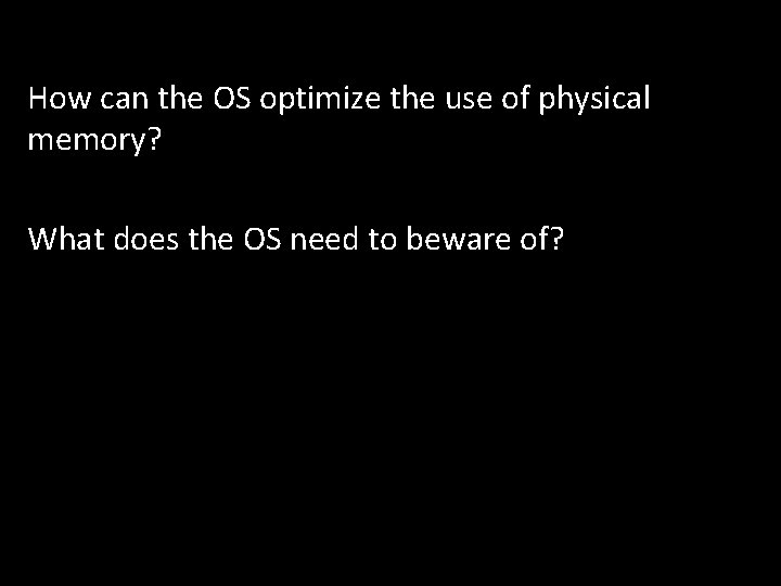 How can the OS optimize the use of physical memory? What does the OS