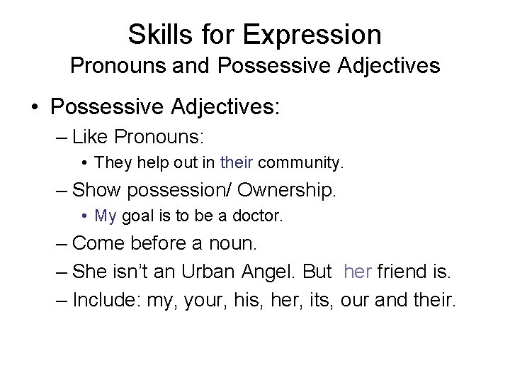 Skills for Expression Pronouns and Possessive Adjectives • Possessive Adjectives: – Like Pronouns: •
