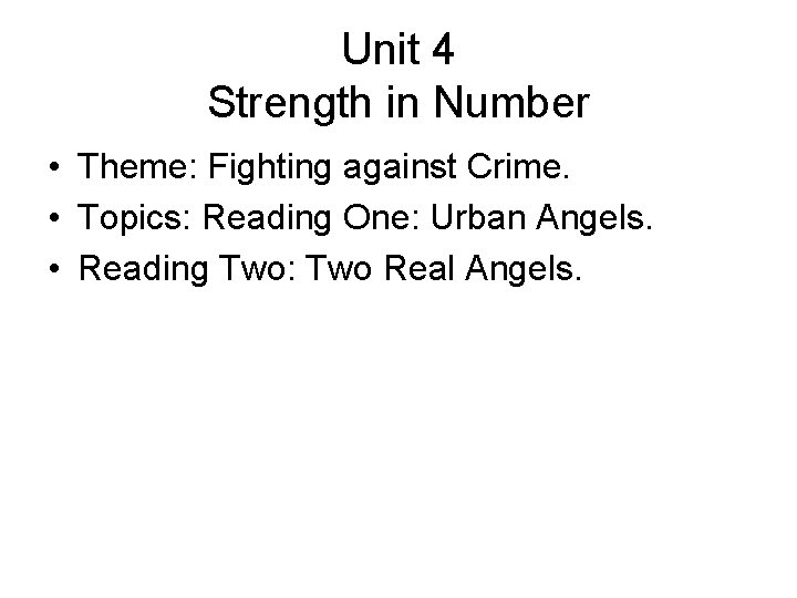 Unit 4 Strength in Number • Theme: Fighting against Crime. • Topics: Reading One: