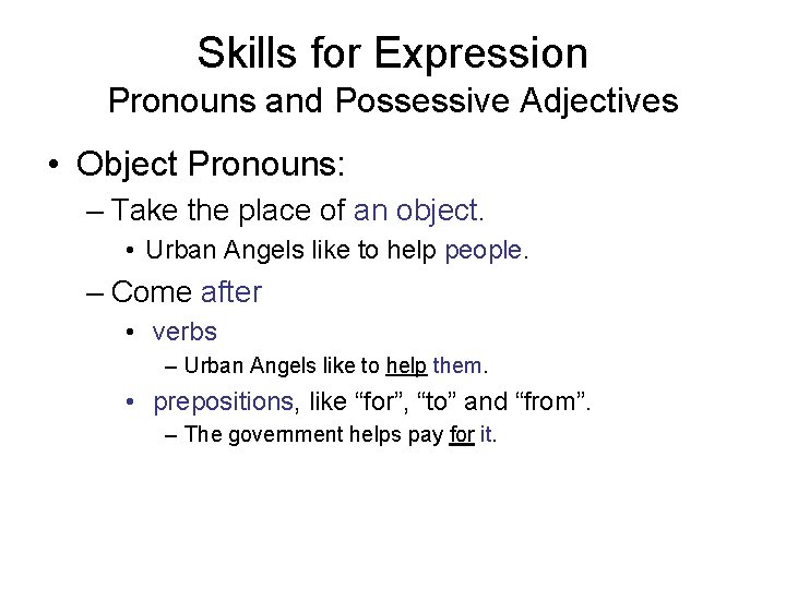 Skills for Expression Pronouns and Possessive Adjectives • Object Pronouns: – Take the place