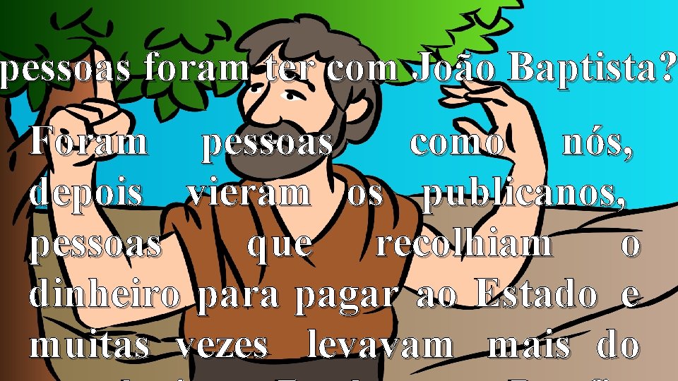 pessoas foram ter com João Baptista? Foram pessoas como nós, depois vieram os publicanos,