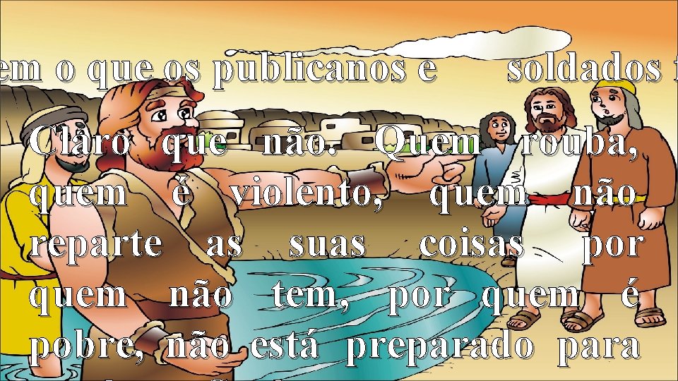 em o que os publicanos e soldados f Claro que não. Quem rouba, quem