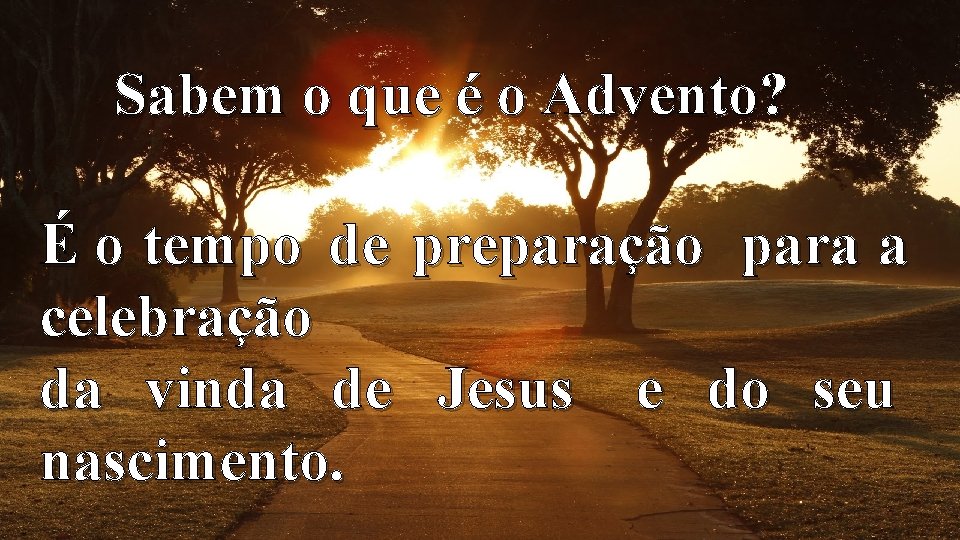 Sabem o que é o Advento? É o tempo de preparação para a celebração