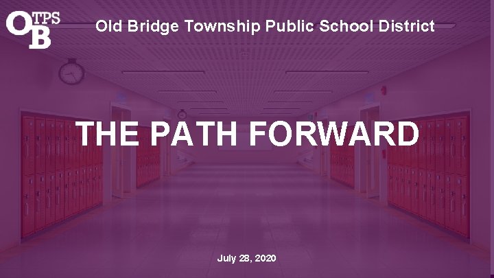 Old Bridge Township Public School District THE PATH FORWARD July 28, 2020 