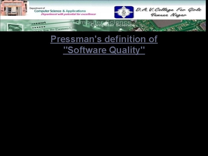 Pressman's definition of "Software Quality" Conformance to explicitly stated functional and performance requirements, explicitly