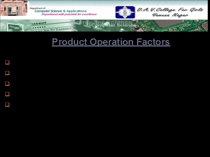 Product Operation Factors q Correctness q Reliability q Efficiency q Integrity q Usability 