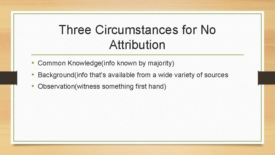 Three Circumstances for No Attribution • Common Knowledge(info known by majority) • Background(info that’s