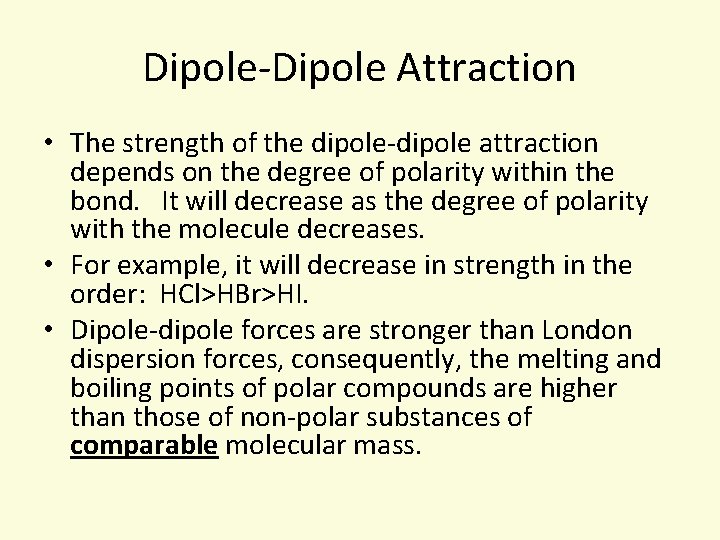 Dipole-Dipole Attraction • The strength of the dipole-dipole attraction depends on the degree of