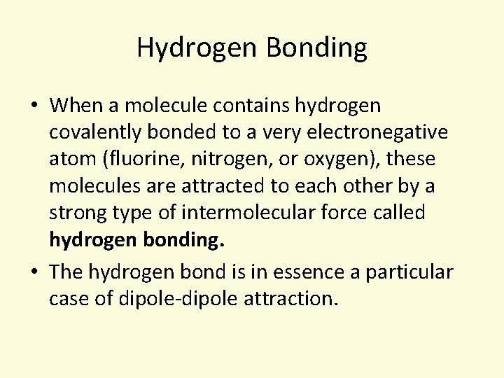 Hydrogen Bonding • When a molecule contains hydrogen covalently bonded to a very electronegative