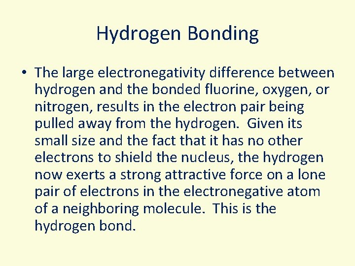 Hydrogen Bonding • The large electronegativity difference between hydrogen and the bonded fluorine, oxygen,