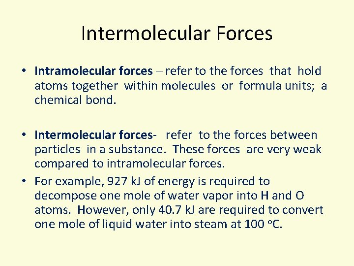 Intermolecular Forces • Intramolecular forces – refer to the forces that hold atoms together
