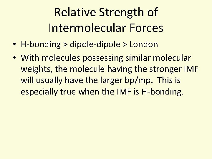 Relative Strength of Intermolecular Forces • H-bonding > dipole-dipole > London • With molecules
