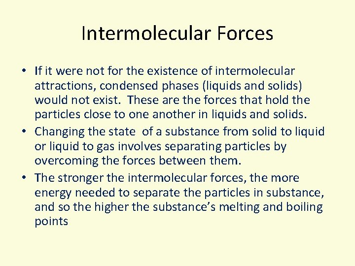 Intermolecular Forces • If it were not for the existence of intermolecular attractions, condensed