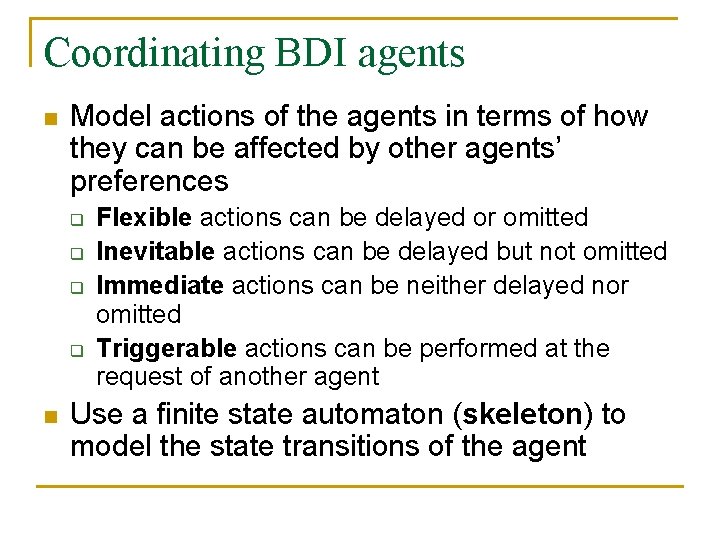 Coordinating BDI agents n Model actions of the agents in terms of how they