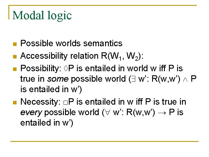 Modal logic n n Possible worlds semantics Accessibility relation R(W 1, W 2): Possibility: