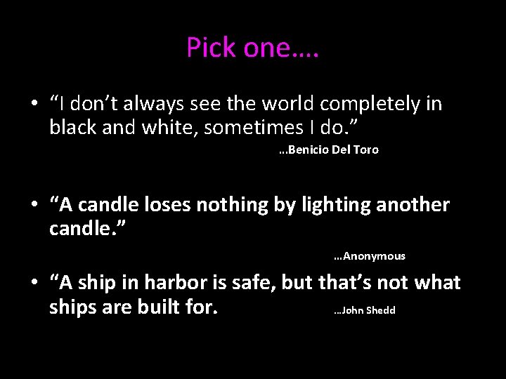Pick one…. • “I don’t always see the world completely in black and white,
