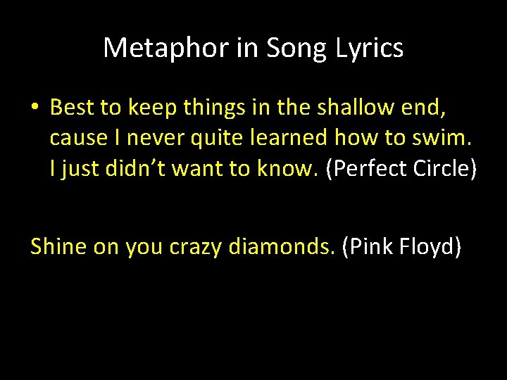 Metaphor in Song Lyrics • Best to keep things in the shallow end, cause