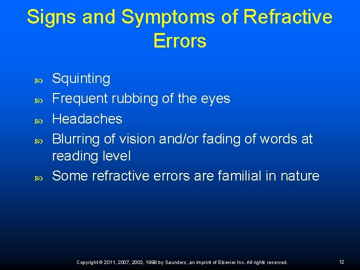 Signs and Symptoms of Refractive Errors Squinting Frequent rubbing of the eyes Headaches Blurring
