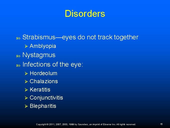 Disorders Strabismus—eyes do not track together Ø Amblyopia Nystagmus Infections of the eye: Hordeolum