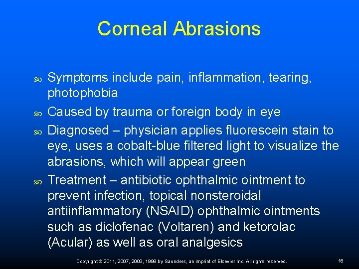 Corneal Abrasions Symptoms include pain, inflammation, tearing, photophobia Caused by trauma or foreign body