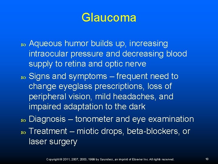 Glaucoma Aqueous humor builds up, increasing intraocular pressure and decreasing blood supply to retina