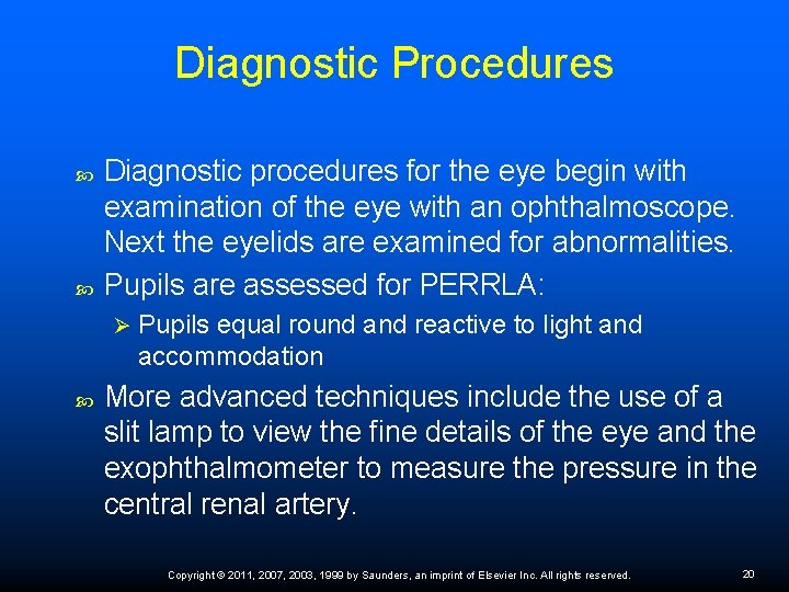 Diagnostic Procedures Diagnostic procedures for the eye begin with examination of the eye with