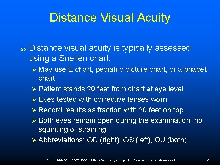 Distance Visual Acuity Distance visual acuity is typically assessed using a Snellen chart. May
