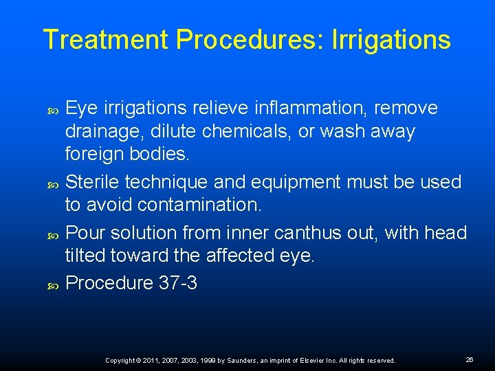 Treatment Procedures: Irrigations Eye irrigations relieve inflammation, remove drainage, dilute chemicals, or wash away