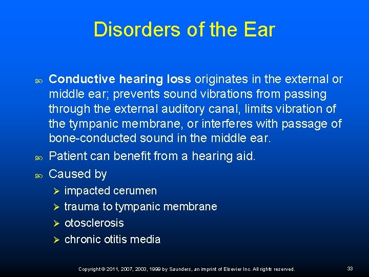 Disorders of the Ear Conductive hearing loss originates in the external or middle ear;