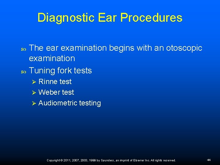 Diagnostic Ear Procedures The ear examination begins with an otoscopic examination Tuning fork tests