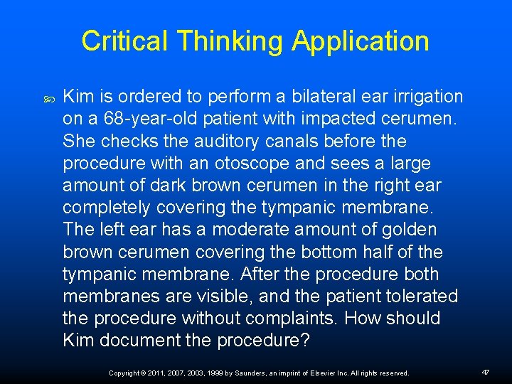 Critical Thinking Application Kim is ordered to perform a bilateral ear irrigation on a