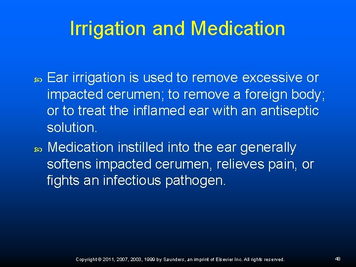 Irrigation and Medication Ear irrigation is used to remove excessive or impacted cerumen; to