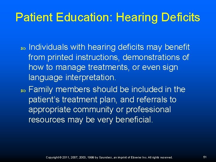 Patient Education: Hearing Deficits Individuals with hearing deficits may benefit from printed instructions, demonstrations