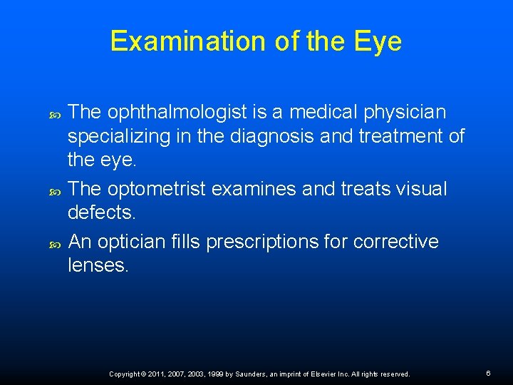 Examination of the Eye The ophthalmologist is a medical physician specializing in the diagnosis