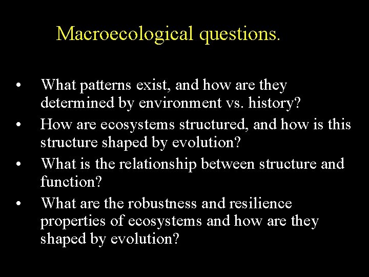 Macroecological questions. • • What patterns exist, and how are they determined by environment